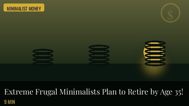 Extreme Frugal Minimalists Plan to Retire by Age 35!